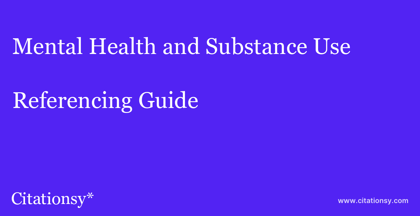 cite Mental Health and Substance Use  — Referencing Guide